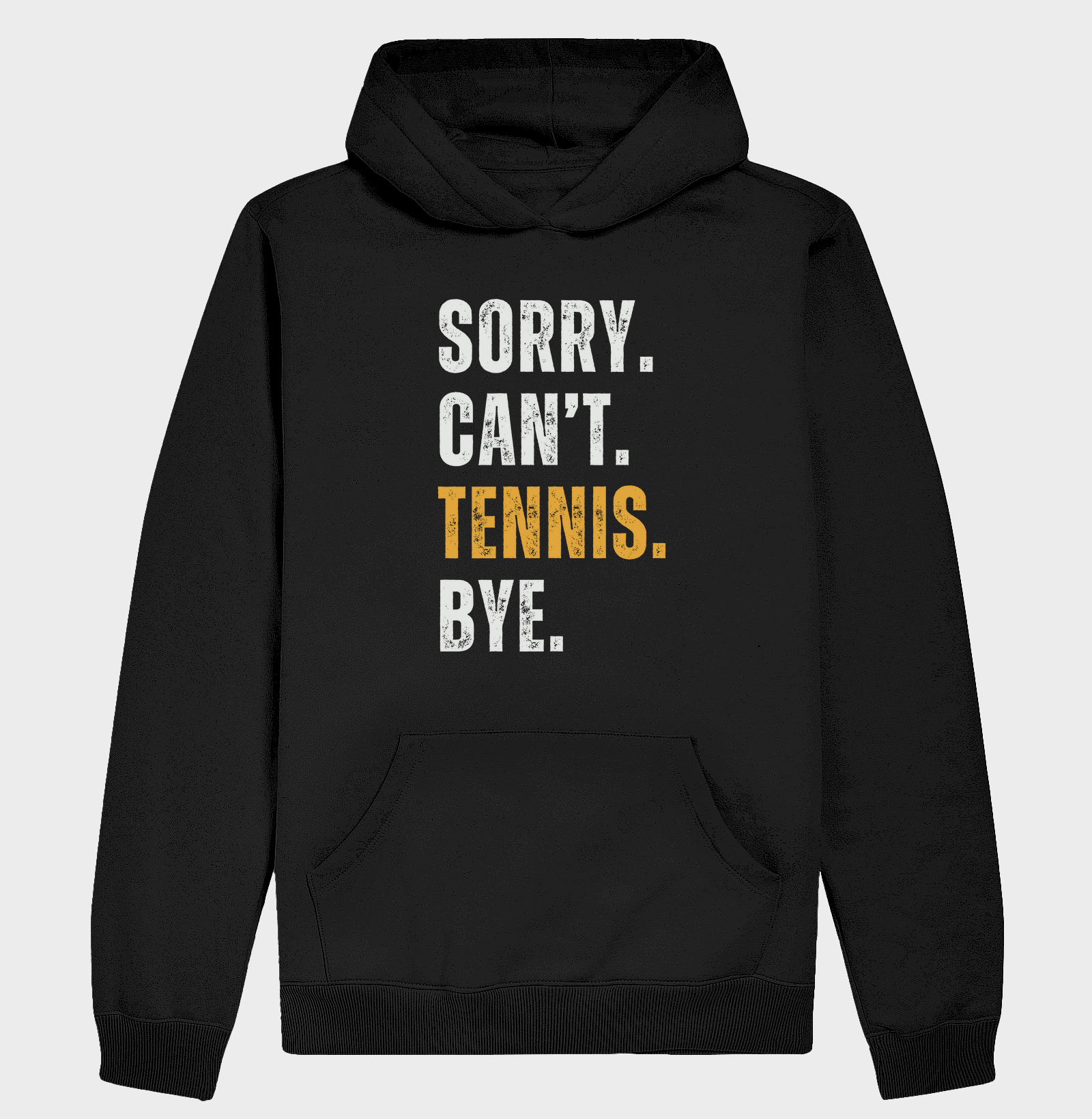 SORRY. CAN'T. TENNIS. BYE