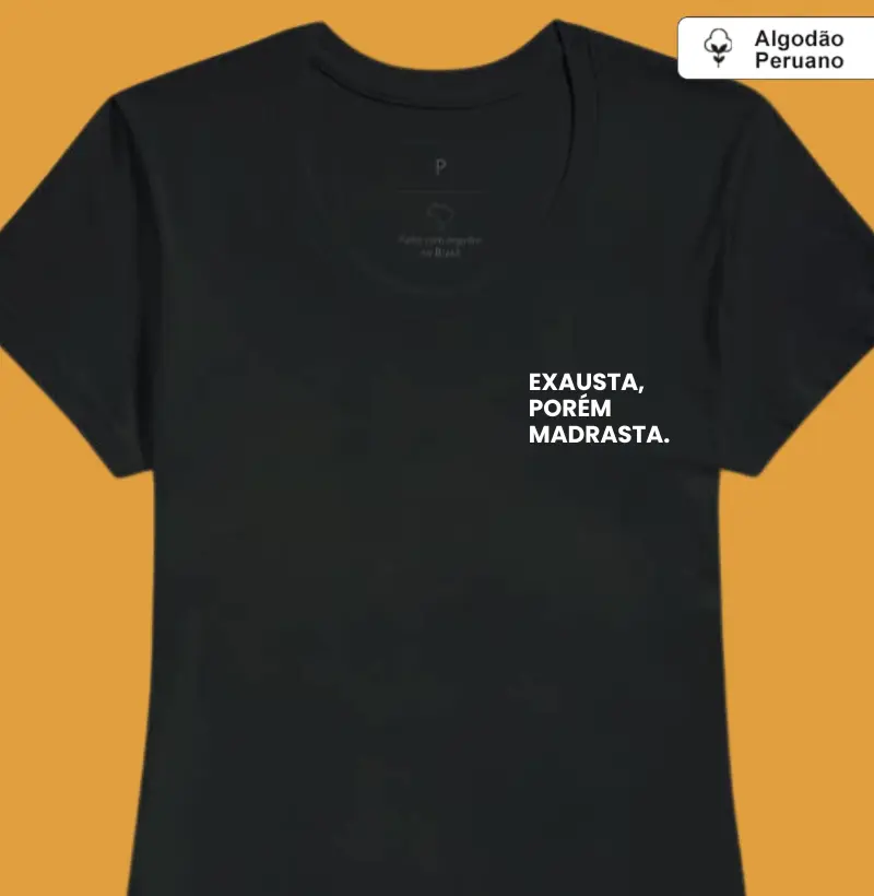 Exausta, porém madrasta. (minimalista) (algodão peruano)