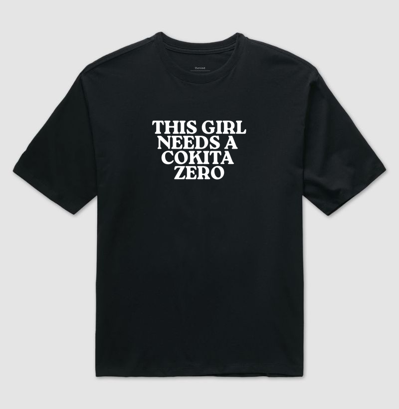 This girl needs a cokita zero - Camiseta Oversized