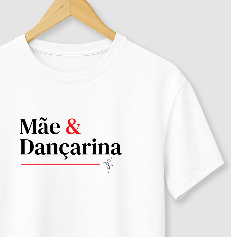 Camiseta Mãe e Dançarina. 