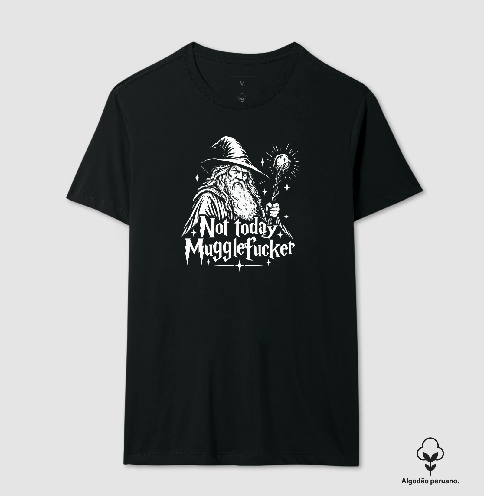 Not Today Mugglef*cker - Mago Ranzinza - Camiseta Algodão Peruano