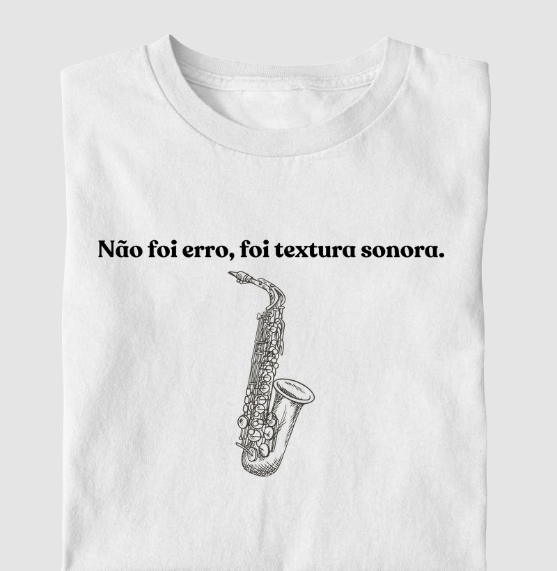 Textura sonora não é erro no Sax - Camiseta