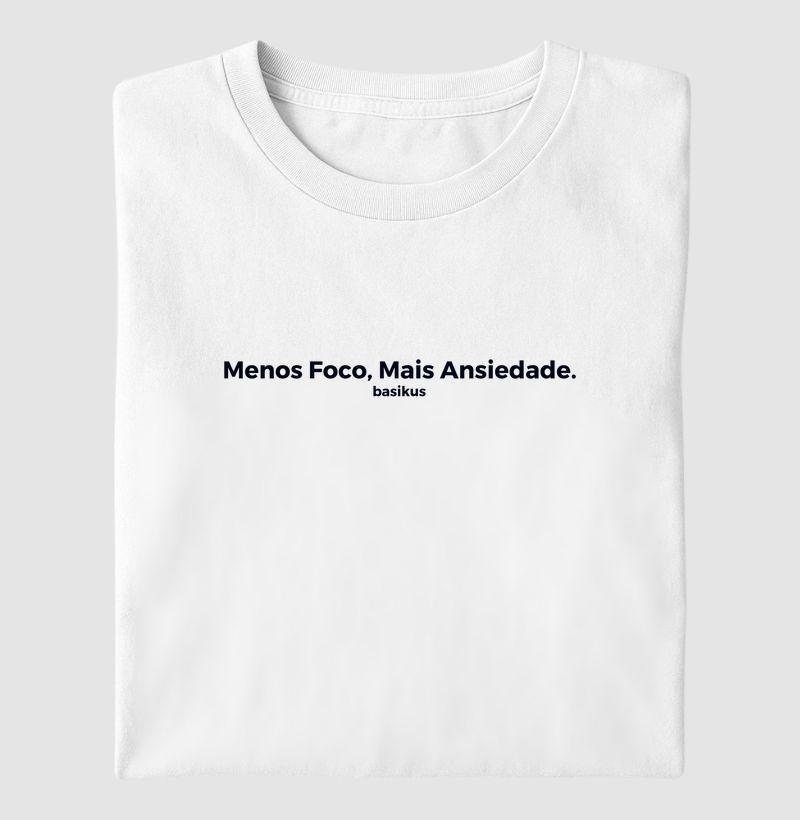 Camiseta Menos Foco, Mais Ansiedade - basikus