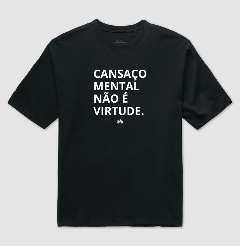 Cansaço mental não é virtude.