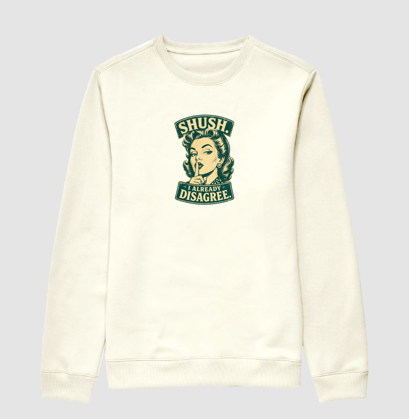 Shush, I Already Disagree