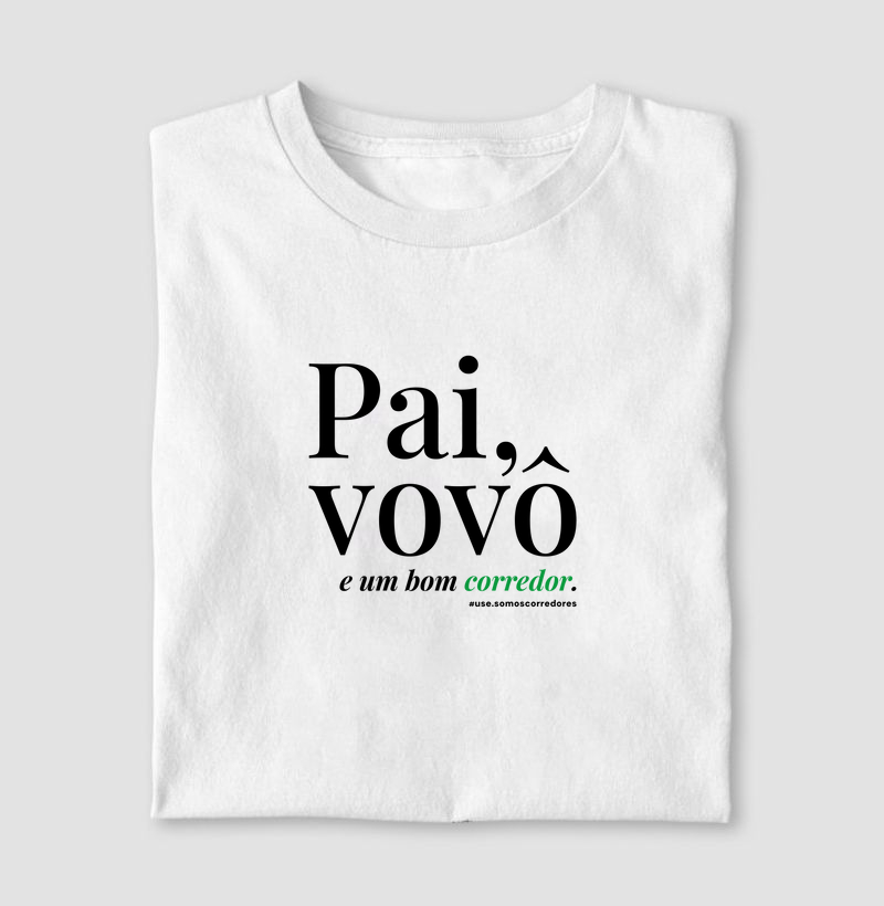 Camiseta - Pai, vovô e um bom corredor. 