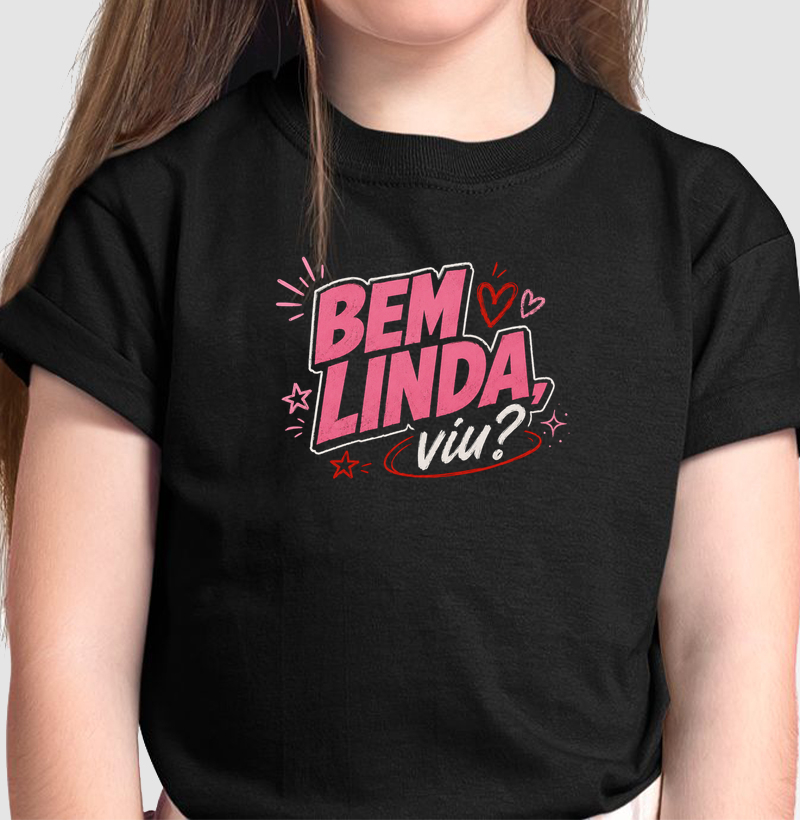 Bem linda, viu? - Camiseta Infantil
