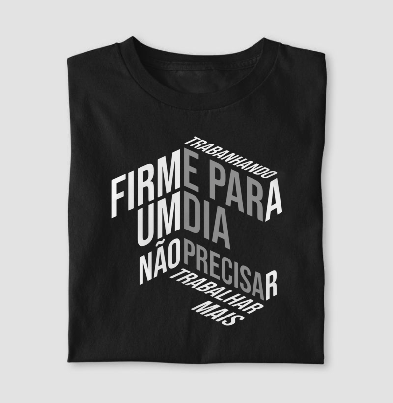 Trabalhando firme para um dia não precisar trabalhar mais.