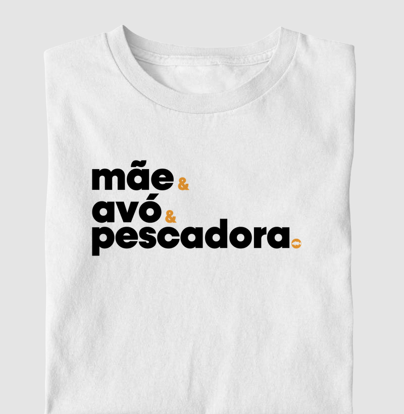 Mãe, Avó e Principalmente Pescadora.