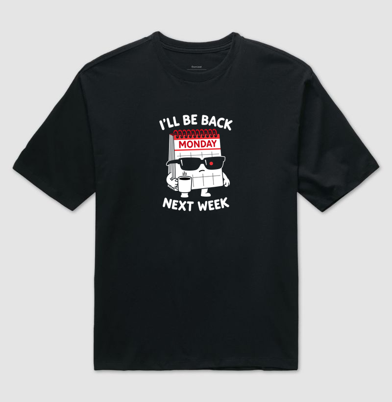 'll Be Back Next Week — Segunda-Feira - Camiseta Oversized