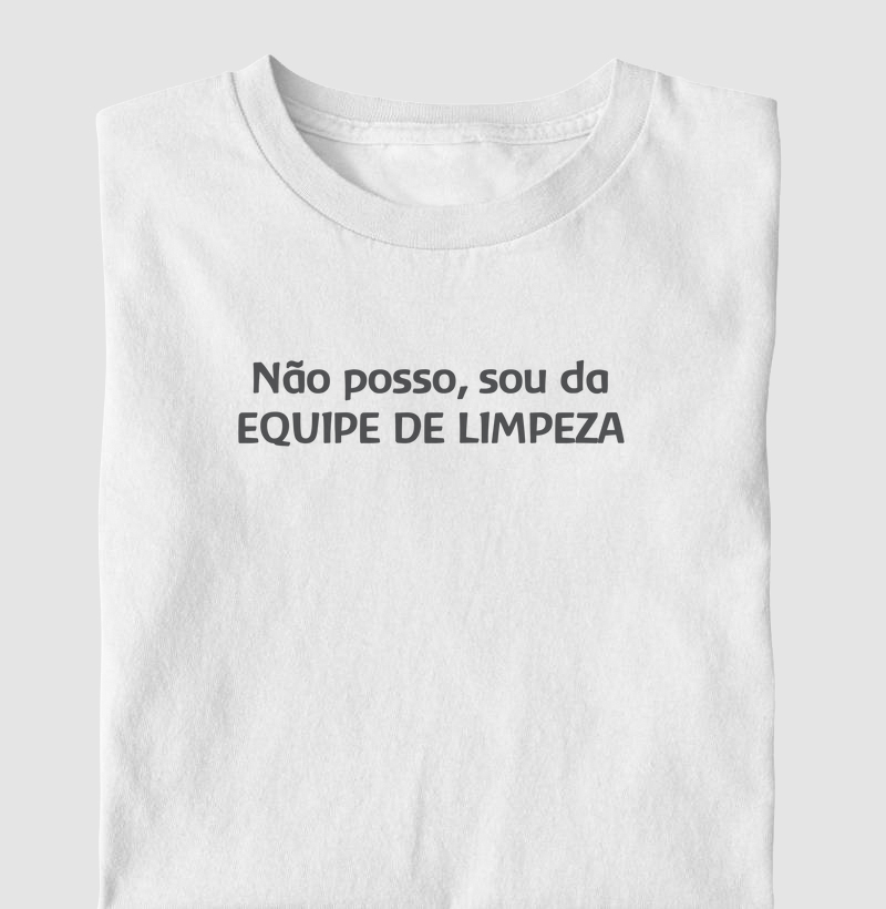 Não posso, sou da equipe de limpeza.