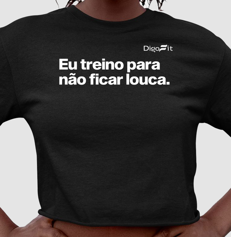 CROPPED ACADEMIA EU TREINO PARA NÃO FICAR LOUCA