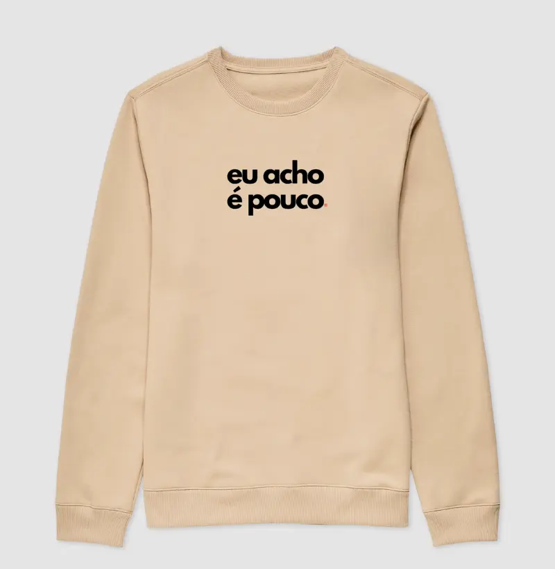 Suéter Moletom Eu acho é pouco