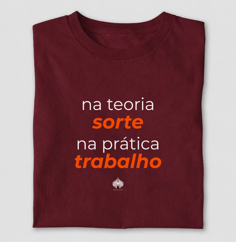 Na teoria, sorte. Na prática, trabalho.