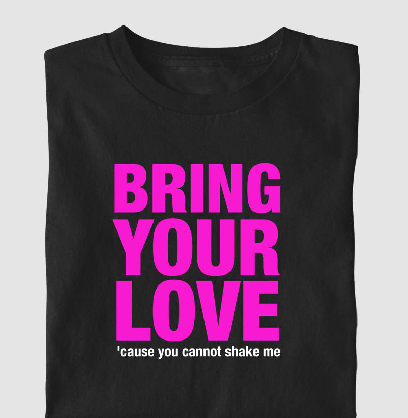 Bring your love
