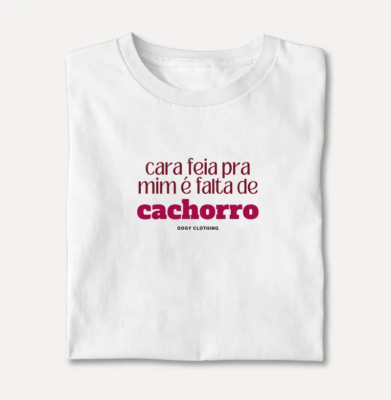 Cara Feia pra Mim é Falta de Cachorro