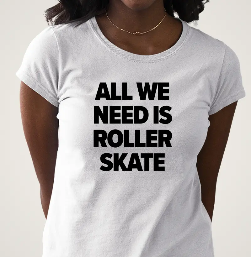All we need is roller skate