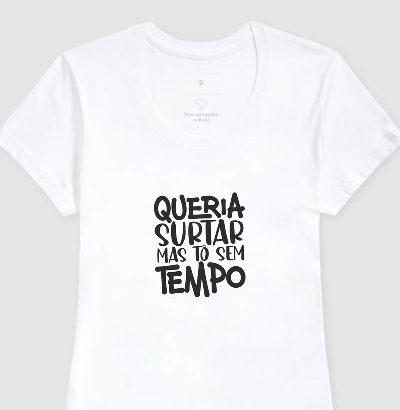 Queria surtar, mas estou sem tempo