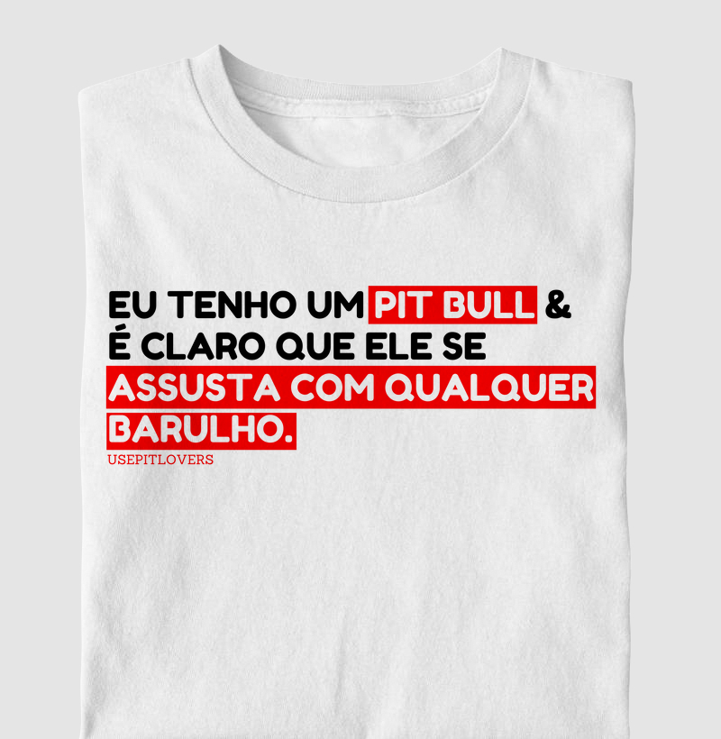 EU TENHO UM PITBULL E É CLARO QUE ELE SE ASSUSTA COM QUALQUER BARULHO.