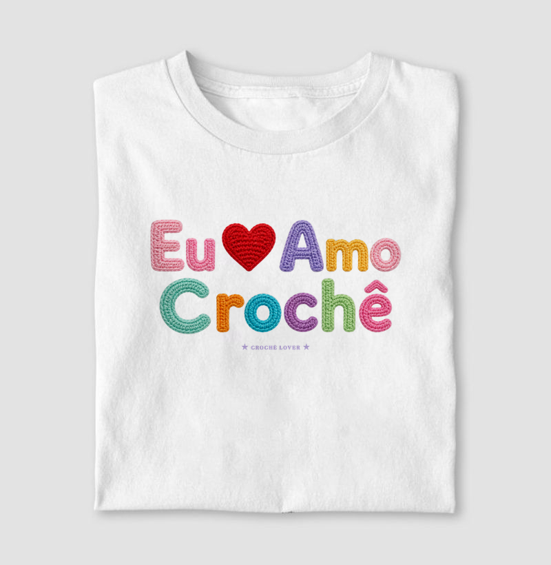 Camiseta Frase Eu Amo Crochê