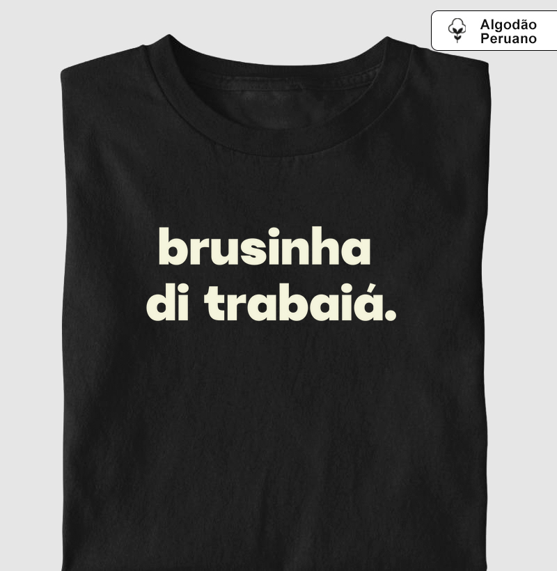 Brusinha de trabaiá