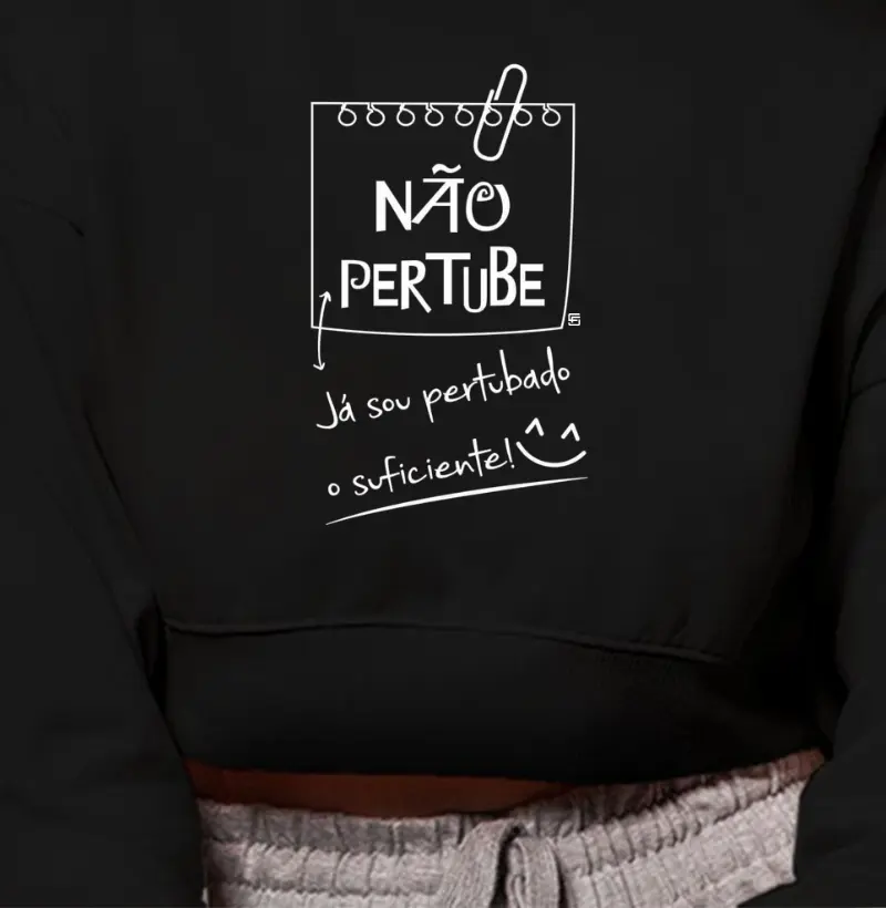Cropped Moletom Não pertube! Já sou perturbado o suficiente
