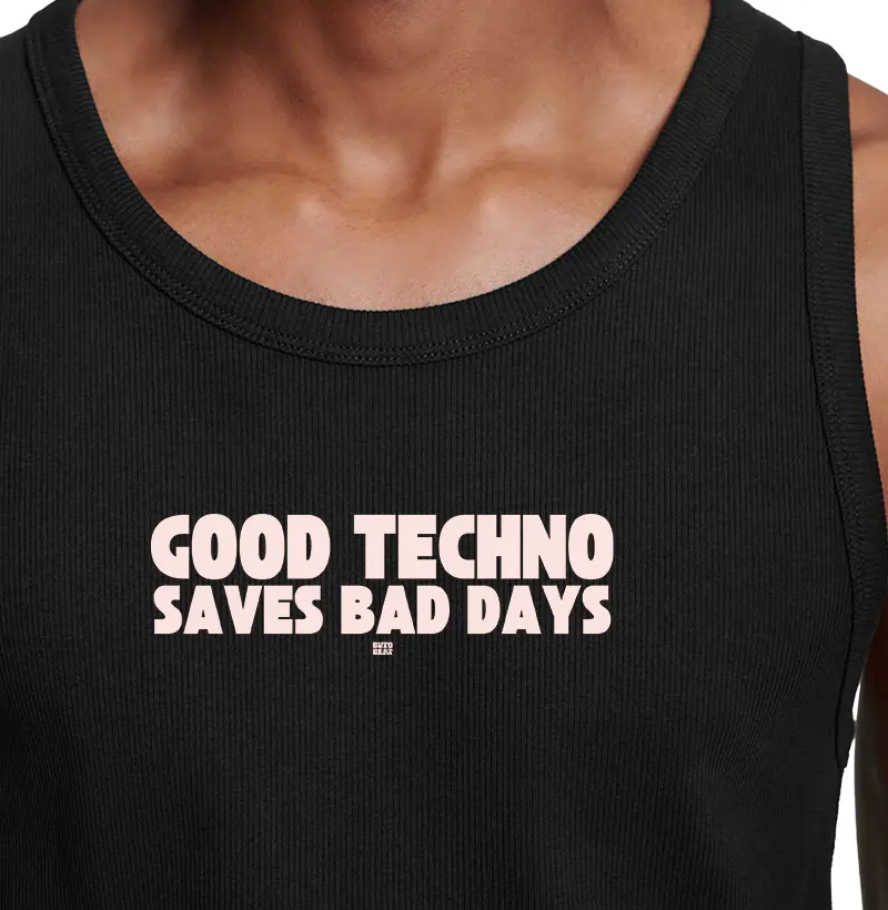 GOOD TECHNO SAVES BAD DAYS