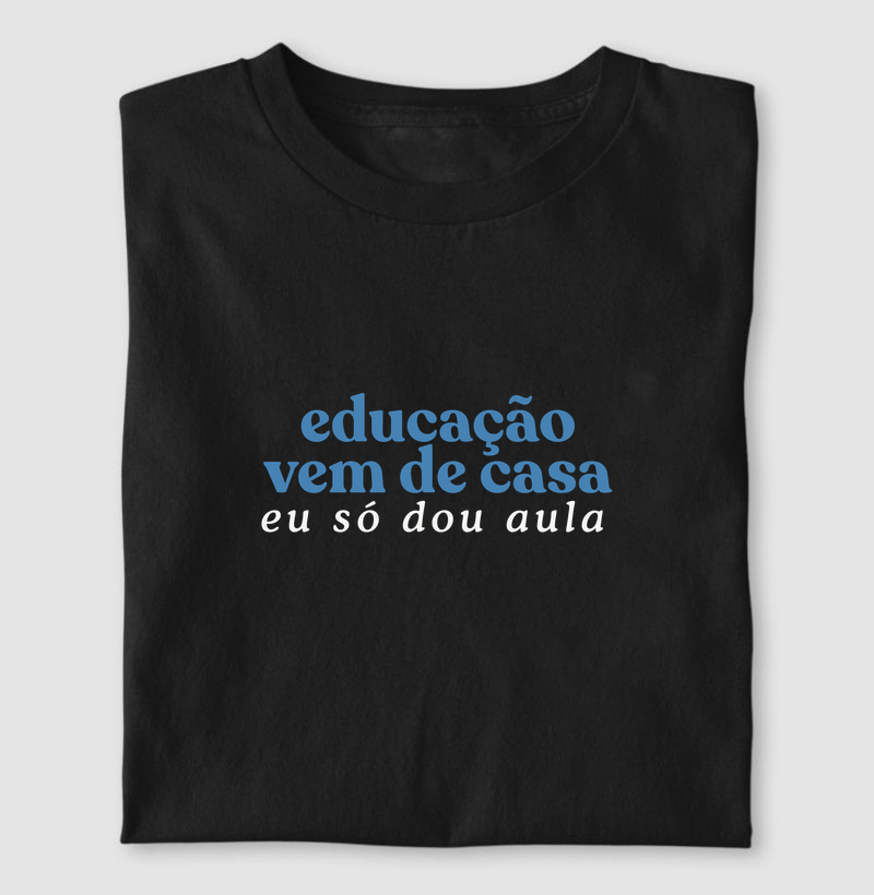 Educação vem de casa - Camiseta