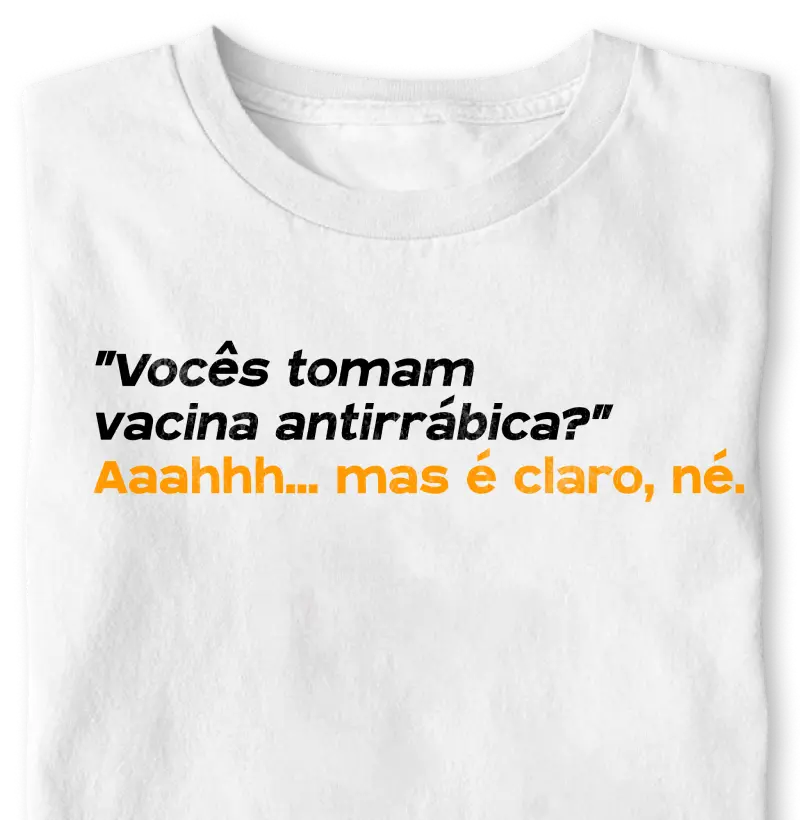 "Vocês tomam vacina antirrábica?!