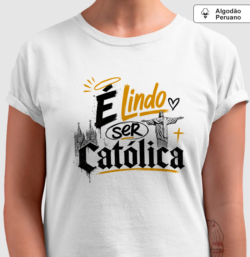 É Lindo Ser Católica - Streetwear - Algodão Peruano