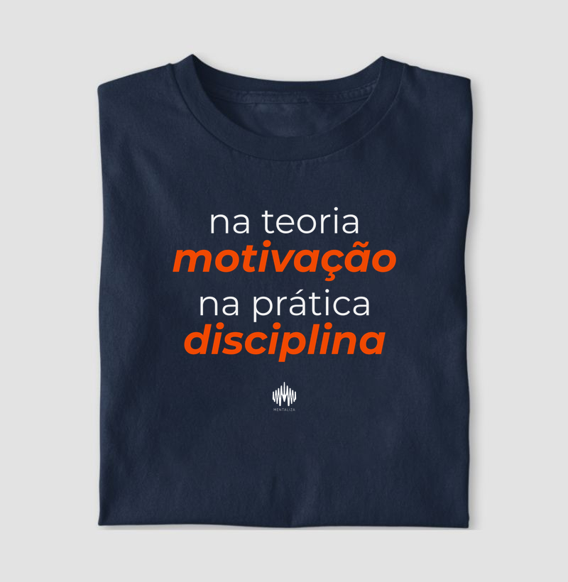 Na teoria, motivação. Na prática, disciplina.