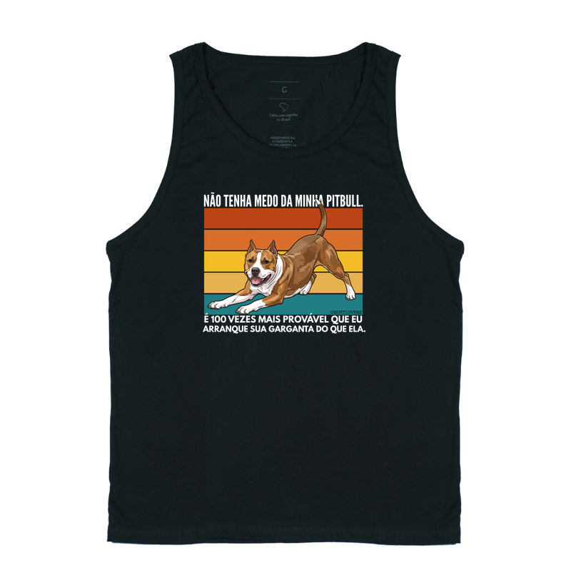 NÃO TENHA MEDO DA MINHA PITBULL. É 100 VEZES MAIS PROVÁVEL QUE EU ARRANQUE SUA GARGANTA DO QUE ELA.