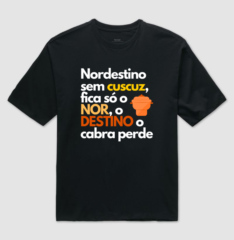 Nordestino sem cuscuz, fica só o NOR, o DESTINO o cabra perde