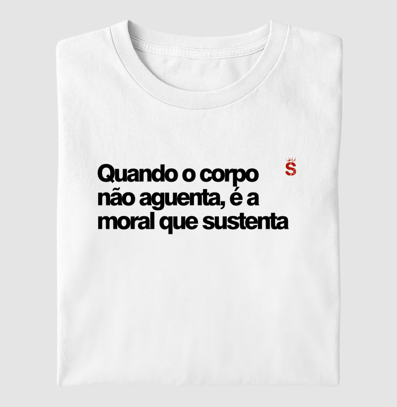 Quando o corpo não aguenta é a moral que sustenta