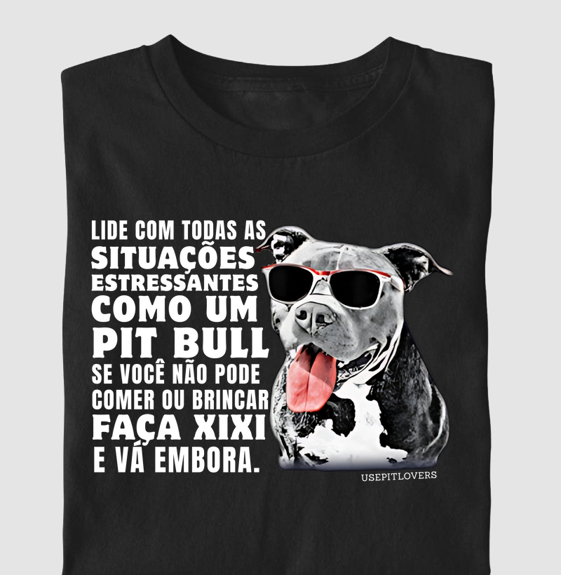LIDE COM TODAS SITUAÇÕES ESTRESSANTES COMO UM PIT BULL, SE VOCÊ NÃO PODE COMER OU BRINCAR FAÇA XIXI E VÁ EMBORA