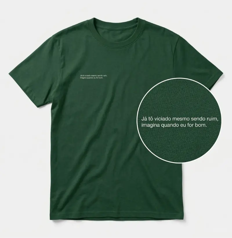 Já tô viciado mesmo sendo ruim, imagina quando eu for bom.