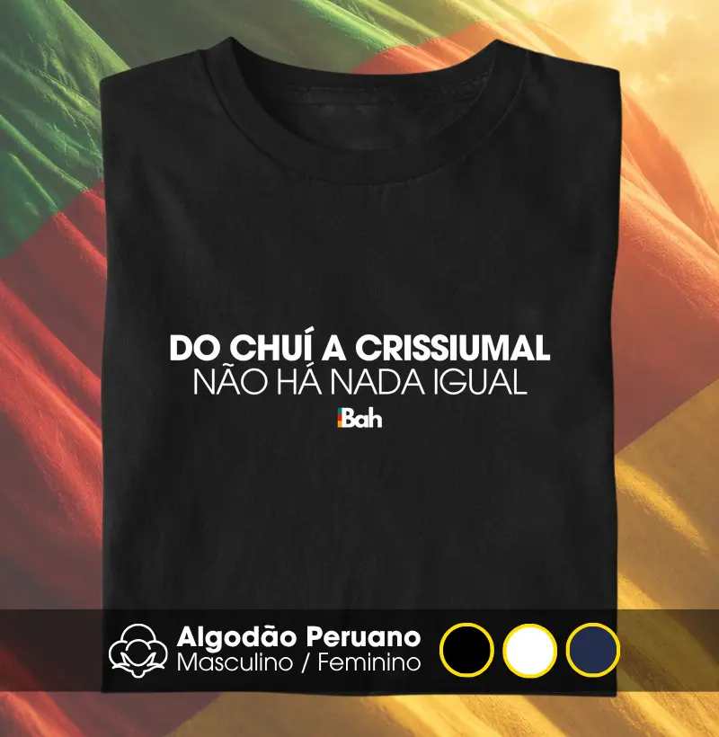 Do Chuí ao Crissiumal - Camiseta Algodão Peruano
