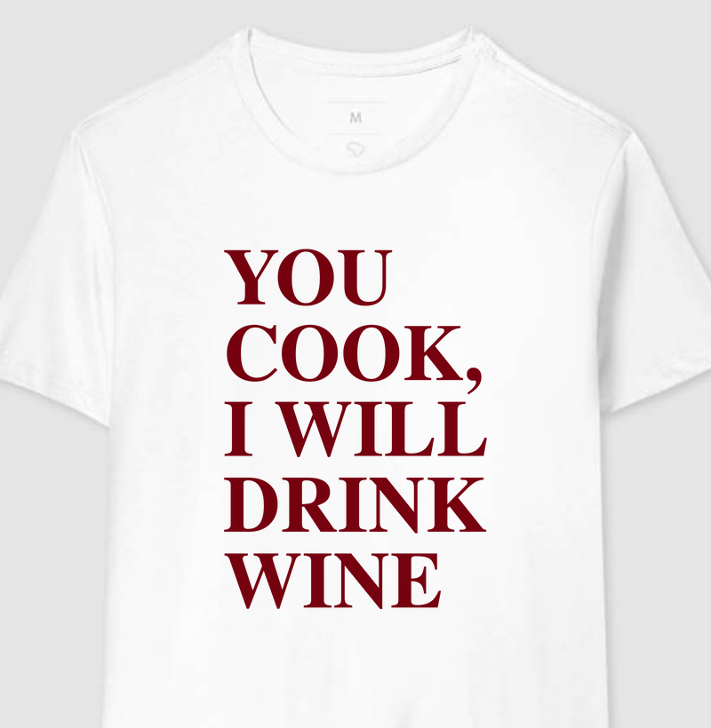 You cook, i will drink wine
