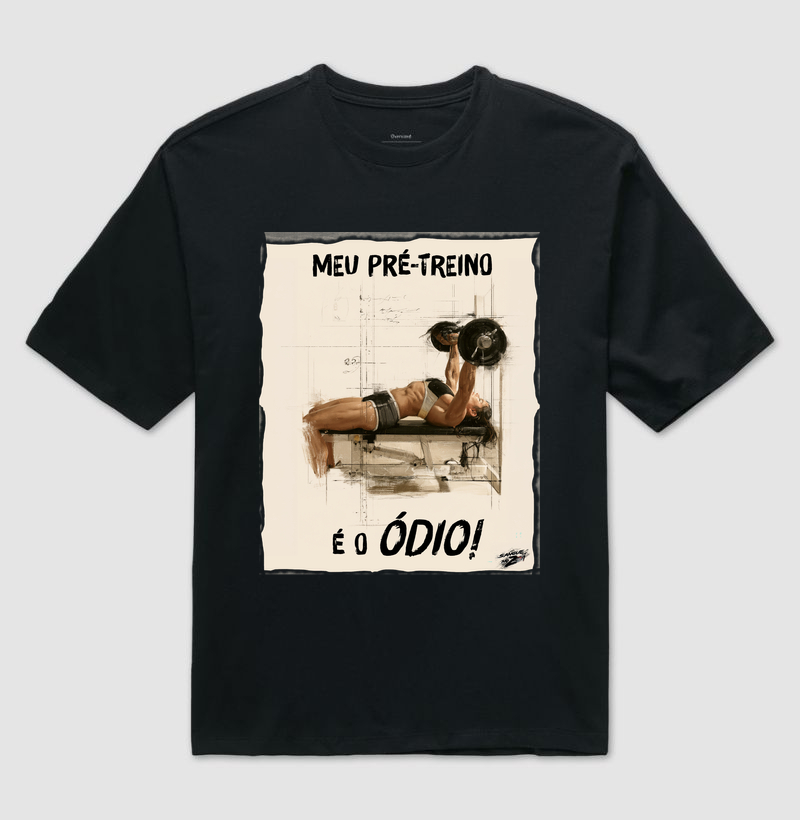 "MEU PRÉ-TREINO É O ÓDIO!" 02 - Camiseta Oversized