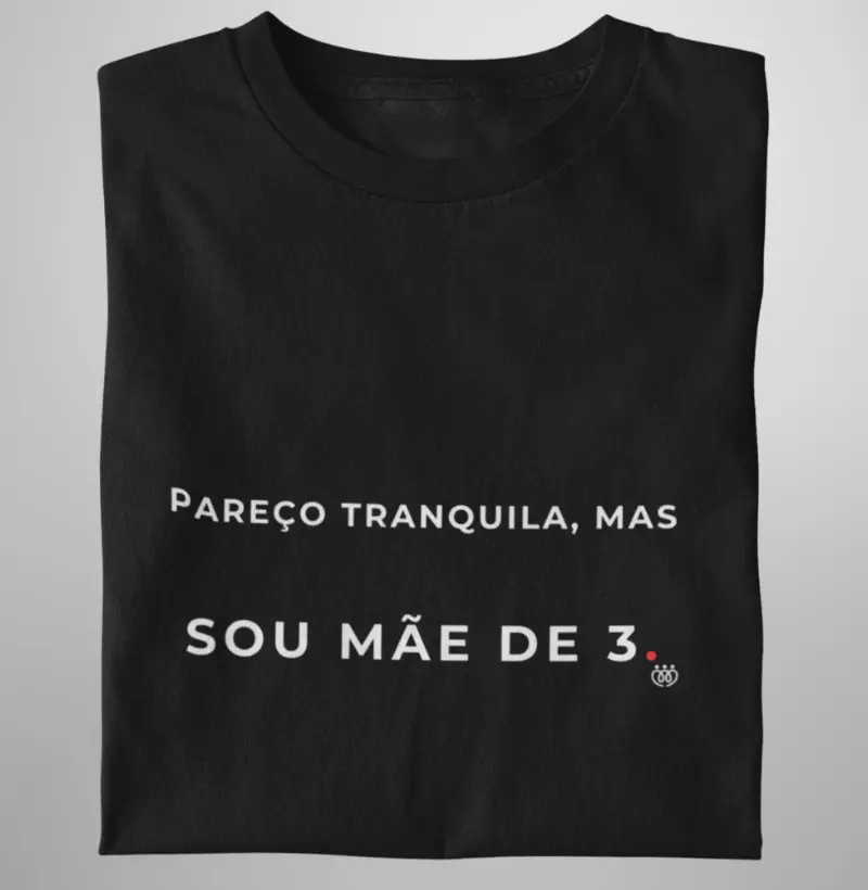 Pareço tranquila, mas sou mãe de 3