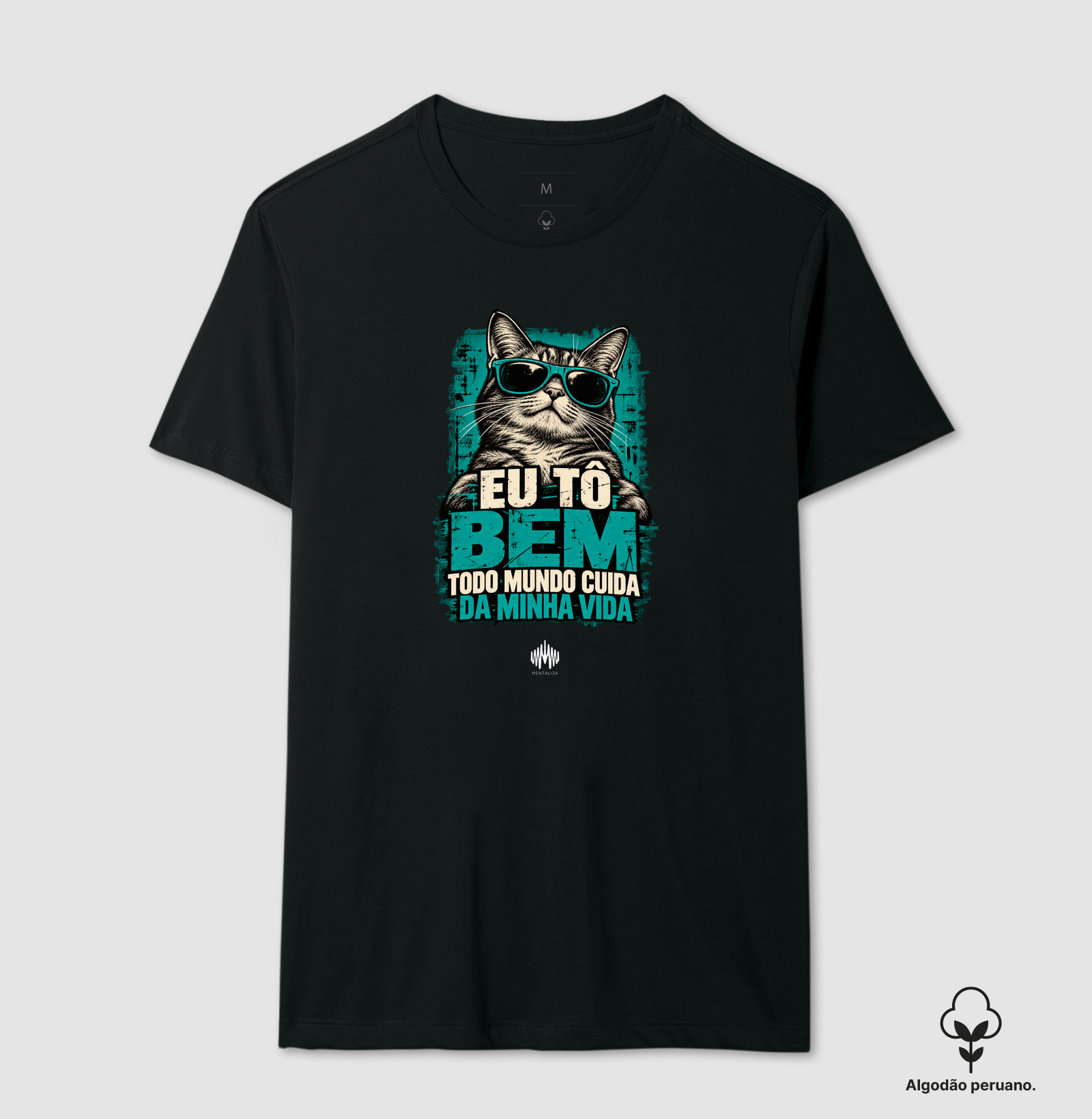 Eu Tô Bem. Todo Mundo Cuida da Minha Vida. - Camiseta Algodão Peruano