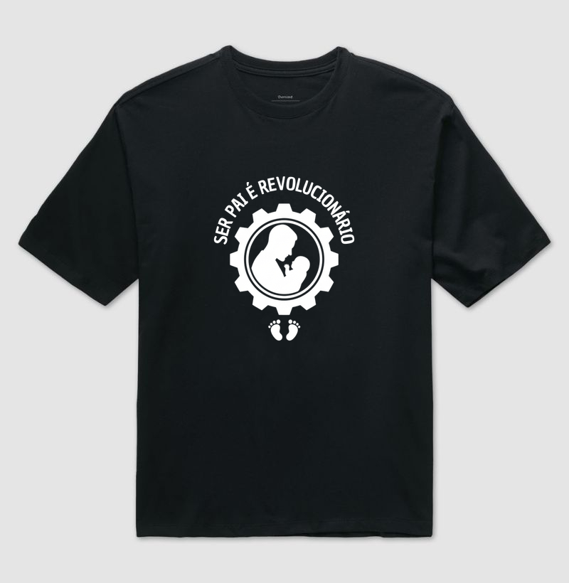 Camiseta Oversized “Ser Pai é Revolucionário” – porque presença é manifesto