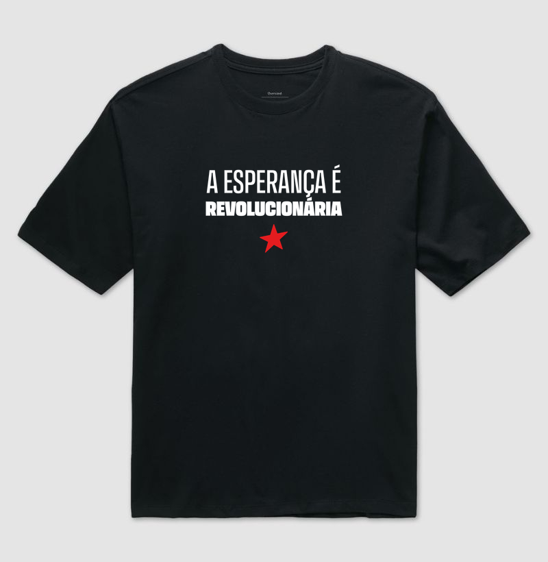 A esperança é revolucionária - Camiseta Oversized
