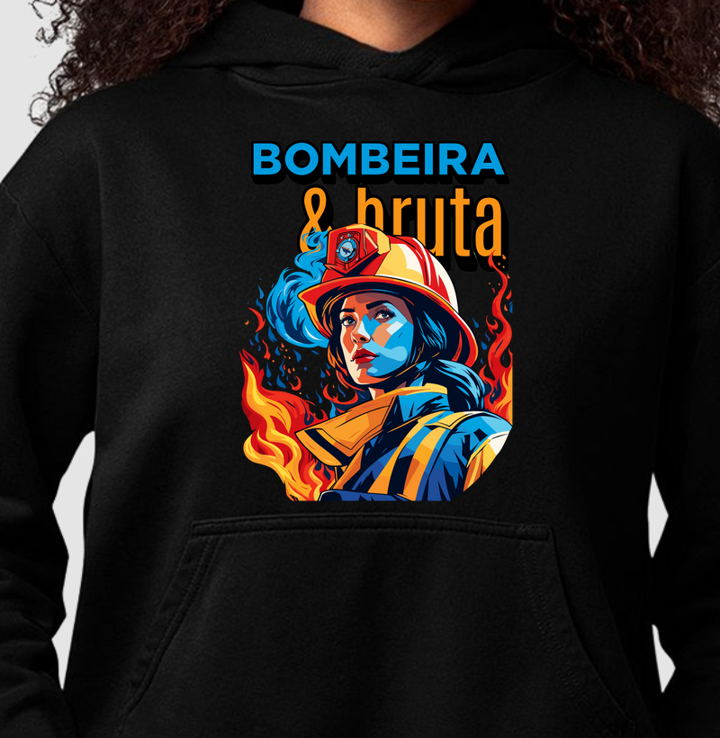 Bombeira e Bruta - Moletom 
