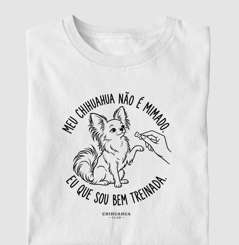 Meu chihuahua não é mimado. - Camiseta
