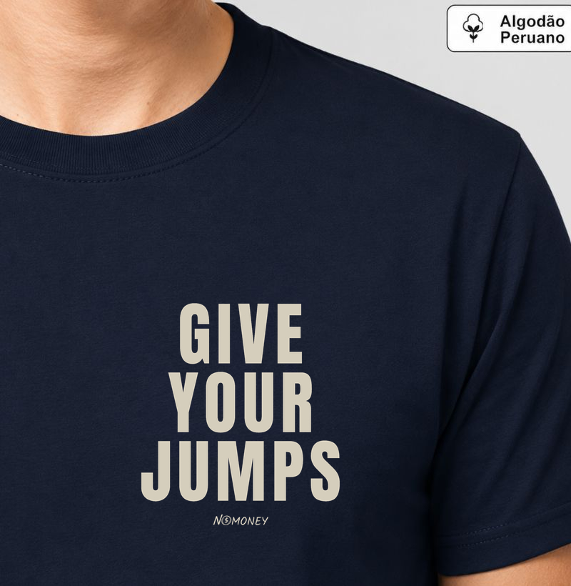 Camiseta Give Your Jumps - Algodão Peruano - Camiseta Algodão Peruano