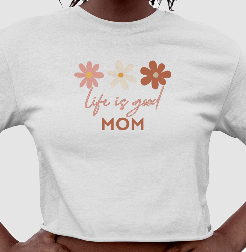 Life is good - MOM