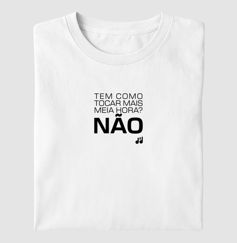 Tem como tocar mais meia hora? NÃO!