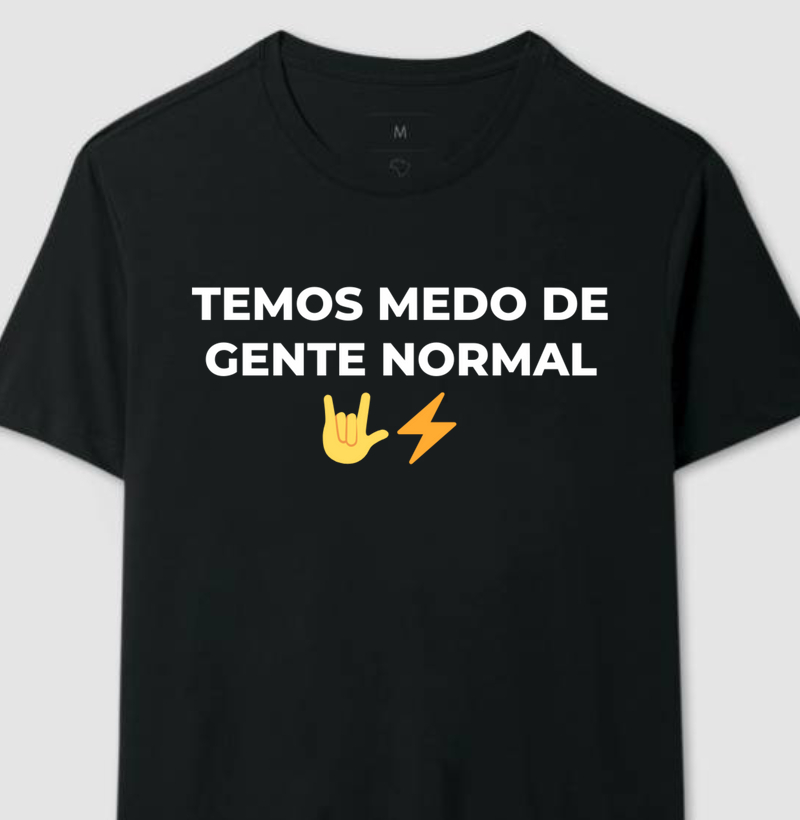 Camiseta - TEMOS MEDO DE GENTE NORMAL