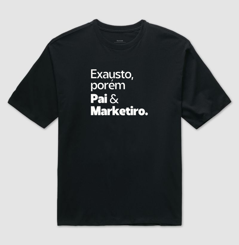 Exausto, porém Pai e Marketeiro